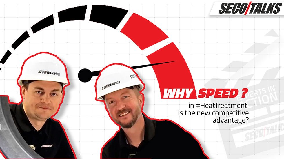 Why speed in Heat Treatment is the new competitive advantage